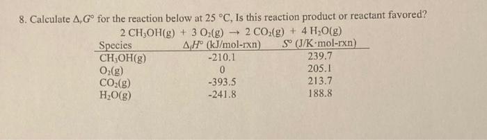 8 Calculate A Go For The Reaction Below At 25 C Is This Reaction Product Or Reactant Favored 2 Ch Oh G 3 O G 1