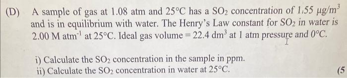 D A Sample Of Gas At 1 08 Atm And 25 C Has A So2 Concentration Of 1 55 Ug M And Is In Equilibrium With Water The Hen 1