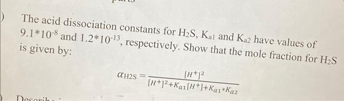 The Acid Dissociation Constants For H S Kal And Ka2 Have Values Of 9 1 108 And 1 2 10 13 Respectively Show That The M 1