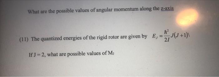 What Are The Possible Values Of Angular Momentum Along The Z Axis H 11 The Quantized Energies Of The Rigid Rotor Are 1