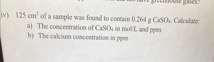 Gases Iv 125 Cm Of A Sample Was Found To Contain 0 264 G Caso4 Calculate A The Concentration Of Caso4 In Mol L And 1
