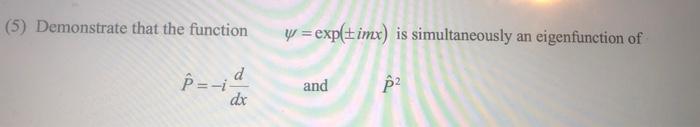 5 Demonstrate That The Function P D Dx Y Exp Timx Is Simultaneously An Eigenfunction Of And P 1