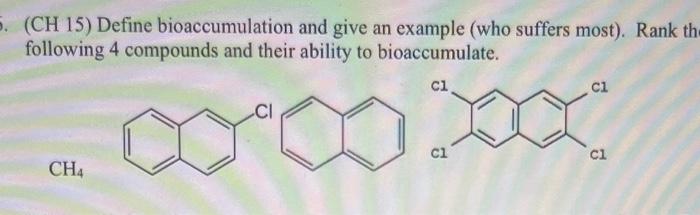 5 Ch 15 Define Bioaccumulation And Give An Example Who Suffers Most Rank The Following 4 Compounds And Their Abili 1
