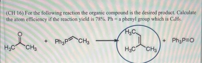 Ch 16 For The Following Reaction The Organic Compound Is The Desired Product Calculate The Atom Efficiency If The Rea 1