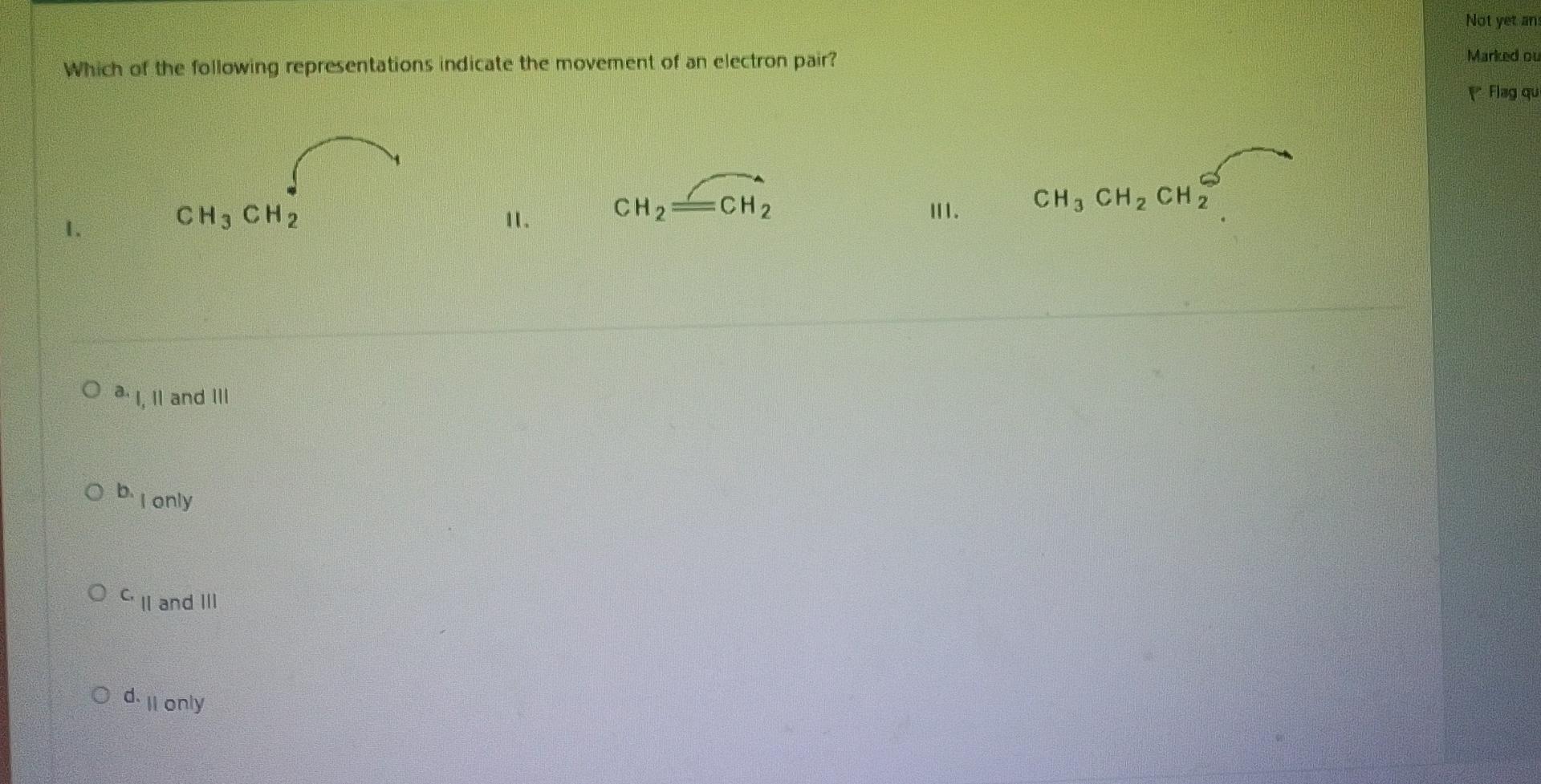 Which Of The Following Representations Indicate The Movement Of An Electron Pair Ch3 Ch2 Ch Ch O A I Ii And Iii Ob 1