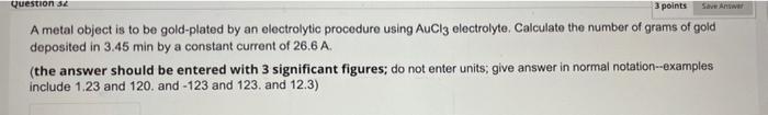 Question 32 3 Points Save Answer A Metal Object Is To Be Gold Plated By An Electrolytic Procedure Using Aucl3 Electrolyt 1