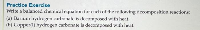 Practice Exercise Write A Balanced Chemical Equation For Each Of The Following Decomposition Reactions A Barium Hydro 1