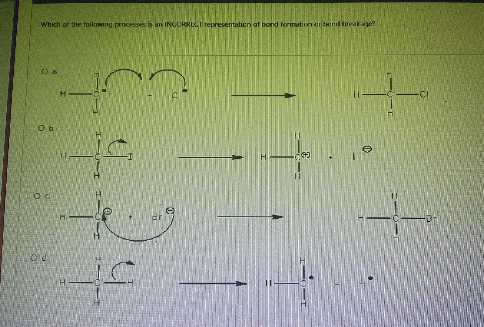 Which Of The Following Processes Is An Incorrect Representation Of Bond Formation Or Bond Breakage O A H Ci H H O B 1