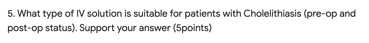 5 What Type Of Iv Solution Is Suitable For Patients With Cholelithiasis Pre Op And Post Op Status Support Your Answe 1