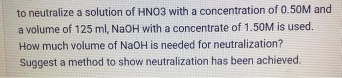 To Neutralize A Solution Of Hno3 With A Concentration Of 0 50m And A Volume Of 125 Ml Naoh With A Concentrate Of 1 50m 1