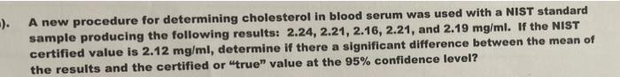 A New Procedure For Determining Cholesterol In Blood Serum Was Used With A Nist Standard Sample Producing The Follow 1