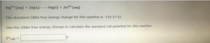 Hg2 Aq Zn S Hg T Zn Aq The Standard Gibbs Free Energy Change For This Reaction Is 312 27 Kj Use The Gibbs 1
