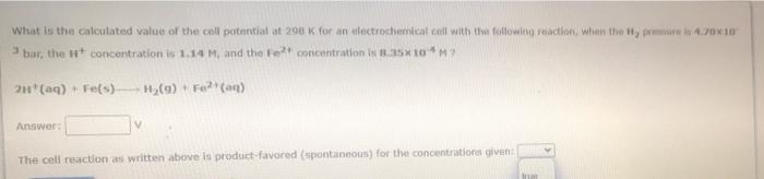 What Is The Calculated Value Of The Cell Potential At 298 K For An Electrochemical Cell With The Following Reaction Whe 1