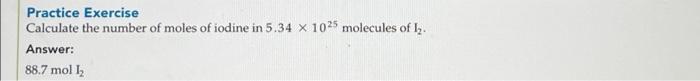 Practice Exercise Calculate The Number Of Moles Of Iodine In 5 34 X 1025 Molecules Of 1 Answer 88 7 Mol 1 1