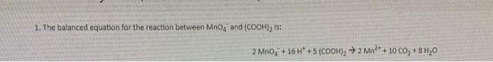 1 The Balanced Equation For The Reaction Between Mno4 And Cooh Is 2 Mno4 16 H 5 Cooh 22 Mn 10 Co 8 H 0 1