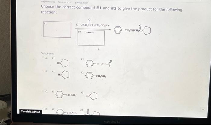 Time Left 1 24 17 Not Yet Pits 100 G Choose The Correct Compound 1 And 2 To Give The Product For The Following Reactio 1