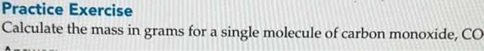 Practice Exercise Calculate The Mass In Grams For A Single Molecule Of Carbon Monoxide Co 1