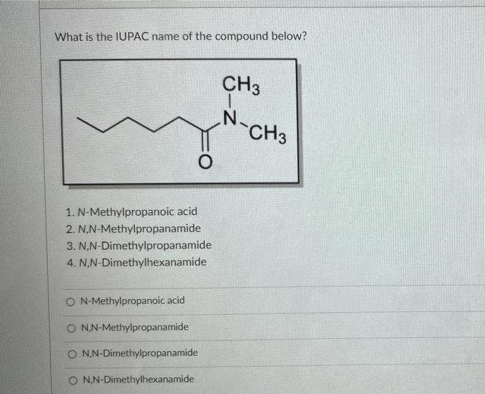 What Is The Iupac Name Of The Compound Below Ch3 1 N Methylpropanoic Acid 2 N N Methylpropanamide 3 N N Dimethylprop 1