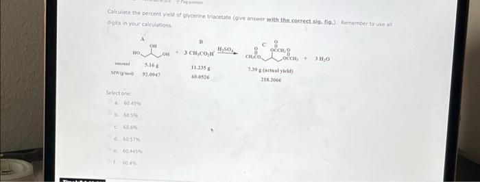 Th Calculate The Percent Yield Of Glycerine Triacetate Give Answer With The Correct Sig Fig Remember To Use All Dig 1