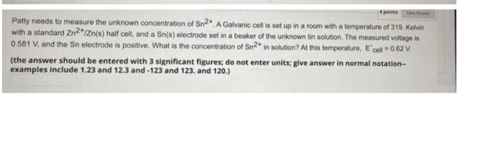 4 Points A Patty Needs To Measure The Unknown Concentration Of Sn2 A Galvanic Cell Is Set Up In A Room With A Temperatu 1
