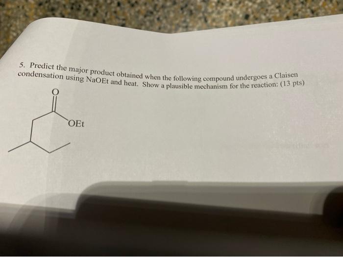 5 Predict The Major Product Obtained When The Following Compound Undergoes A Claisen Condensation Using Naoet And Heat 1