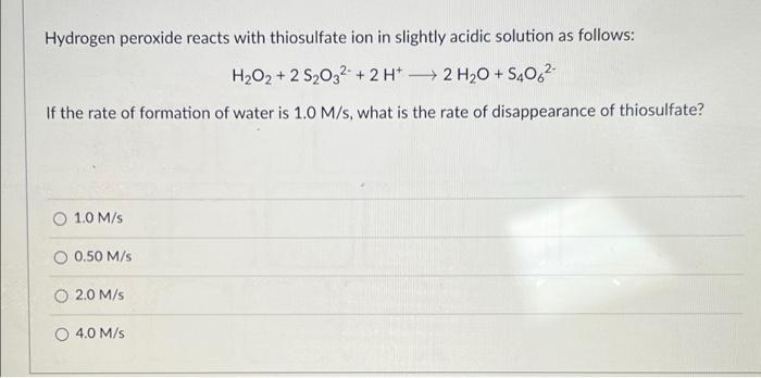 Hydrogen Peroxide Reacts With Thiosulfate Ion In Slightly Acidic Solution As Follows H O2 2 S 03 2 H2 H O S406 1