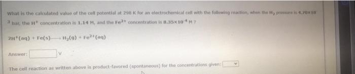 What Is The Calculated Value Of The Cell Potential At 298 K For An Electrochemical Cell With The Following Reaction Whe 1