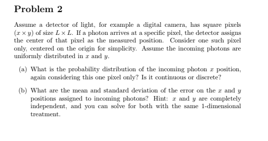 Problem 2 Assume A Detector Of Light For Example A Digital Camera Has Square Pixels X Y Of Size L X L If A Photon 1