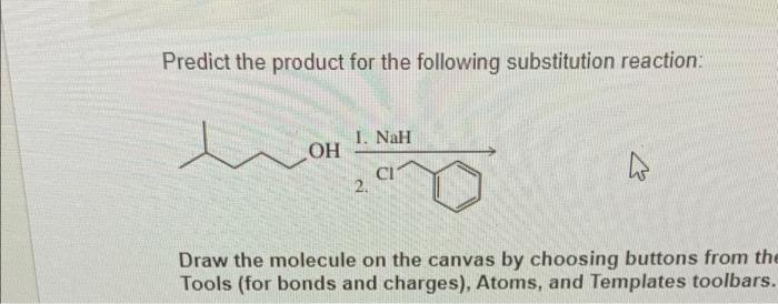 Predict The Product For The Following Substitution Reaction 1 Nah Oh Ci 2 Draw The Molecule On The Canvas By Choosing 1