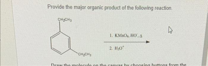Provide The Major Organic Product Of The Following Reaction Ch Ch3 1 Kmno4 Ho A 2 H 0 Ch Ch3 Draw The Molecule On 1