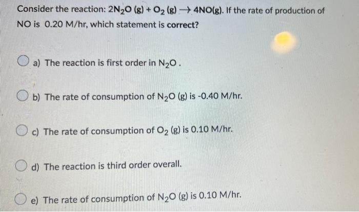 Consider The Reaction 2n O G O 8 4no G If The Rate Of Production Of No Is 0 20 M Hr Which Statement Is Corre 1