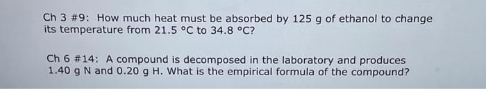 Ch 3 9 How Much Heat Must Be Absorbed By 125 G Of Ethanol To Change Its Temperature From 21 5 C To 34 8 C Ch 6 14 1