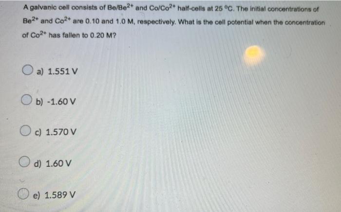 A Galvanic Cell Consists Of Be Be2 And Co Co2 Half Cells At 25 C The Initial Concentrations Of Be2 And Co2 Are 0 1 1