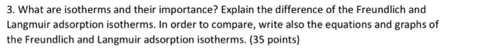 3 What Are Isotherms And Their Importance Explain The Difference Of The Freundlich And Langmuir Adsorption Isotherms 1