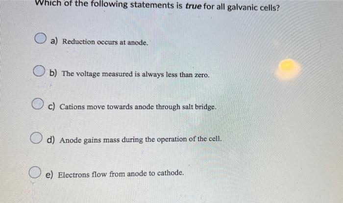 Which Of The Following Statements Is True For All Galvanic Cells A Reduction Occurs At Anode B The Voltage Measured 1