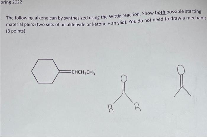 Pring 2022 The Following Alkene Can By Synthesized Using The Wittig Reaction Show Both Possible Starting Material Pairs 1
