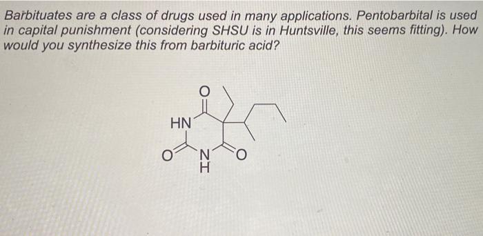 Barbituates Are A Class Of Drugs Used In Many Applications Pentobarbital Is Used In Capital Punishment Considering Shs 1