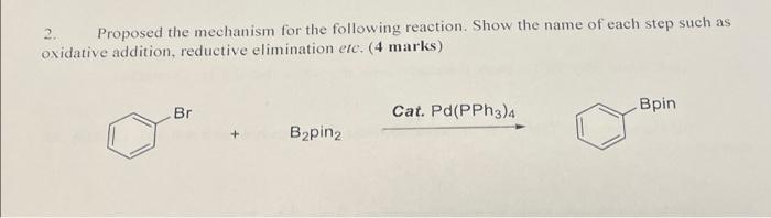 2 Proposed The Mechanism For The Following Reaction Show The Name Of Each Step Such As Oxidative Addition Reductive E 1