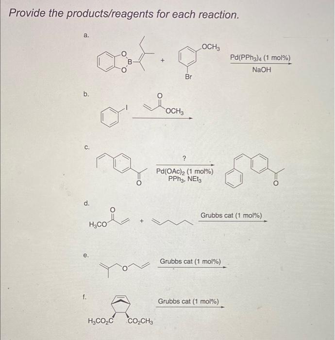 Provide The Products Reagents For Each Reaction A Och 3 B Nar D I You H Co E F H3co C Co Ch3 Br Och 3 Pd Oac 2 1