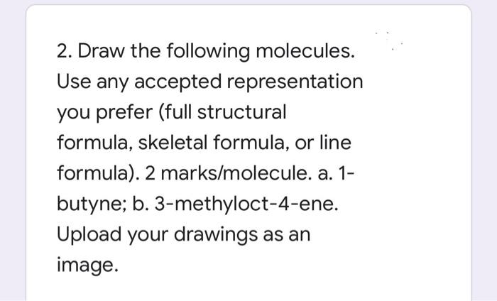 2 Draw The Following Molecules Use Any Accepted Representation You Prefer Full Structural Formula Skeletal Formula 1