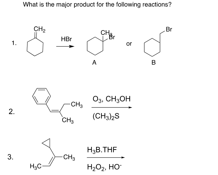 1 2 3 What Is The Major Product For The Following Reactions Br Ch Ch Br Hbr Or A 03 Ch3oh Ch3 2s H3c Ch3 Ch3 C 1