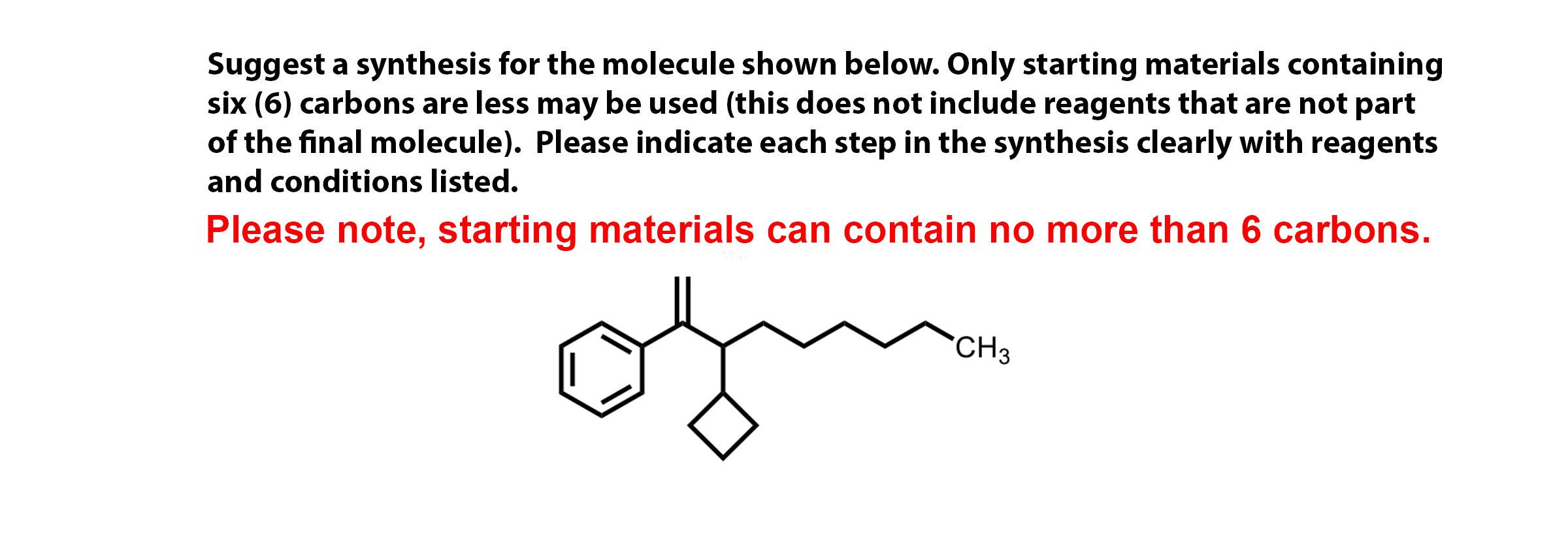 Suggest A Synthesis For The Molecule Shown Below Only Starting Materials Containing Six 6 Carbons Are Less May Be Use 1