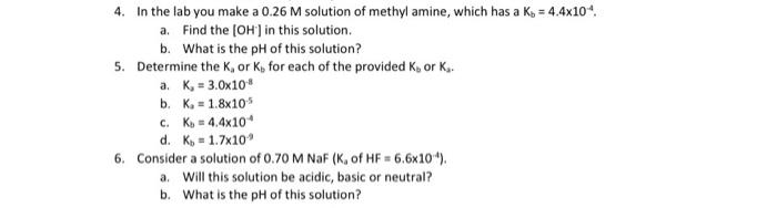 4 In The Lab You Make A 0 26 M Solution Of Methyl Amine Which Has A K 4 4x10 A Find The Oh In This Solution B 1