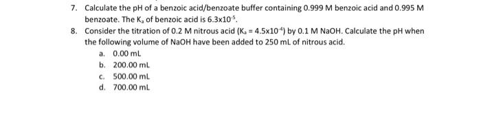 7 Calculate The Ph Of A Benzoic Acid Benzoate Buffer Containing 0 999 M Benzoic Acid And 0 995 M Benzoate The K Of Be 1