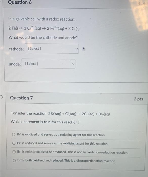 D Question 6 In A Galvanic Cell With A Redox Reaction 2 Fe S 3 Cr2 Aq 2 Fe Aq 3 Cr S What Would Be The C 2