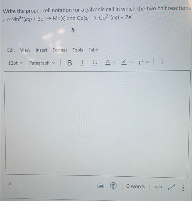 Write The Proper Cell Notation For A Galvanic Cell In Which The Two Half Reactions Are Mn Aq 3e Mn S And Co S 1