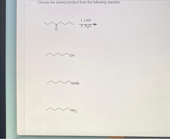 Choose The Correct Product From The Following Reaction 1 Lah 2 H O Oh Nhbr Nh Oh Oh 1 Lah 2 H 20 Nhbr Nh 1