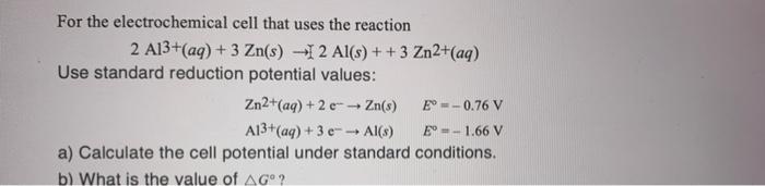 For The Electrochemical 2 A13 Aq 3 Zn S Use Standard Reduction Potential Values Zn2 Aq 2e Zn S E 0 76 1