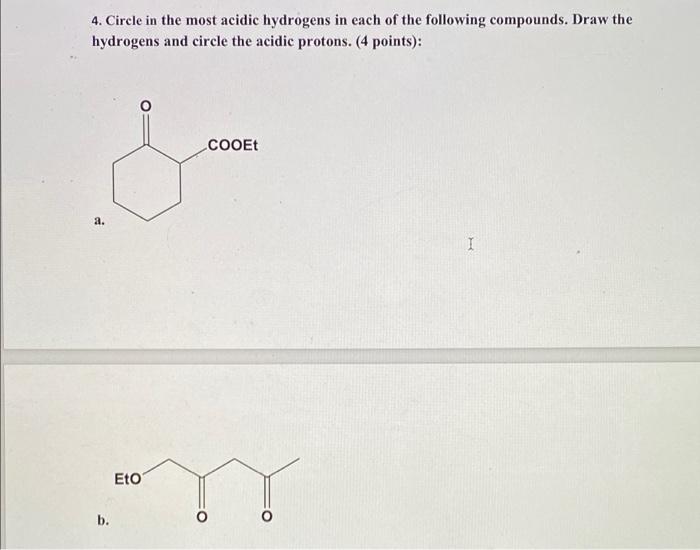 4 Circle In The Most Acidic Hydrogens In Each Of The Following Compounds Draw The Hydrogens And Circle The Acidic Prot 1