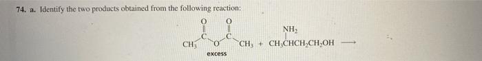 74 A Identify The Two Products Obtained From The Following Reaction Ch Excess Nh Ch3ch Chch Ch Oh 1